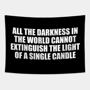 All the darkness in the world cannot extinguish the light of a single candle Tapestry