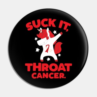 Suck It Throat Cancer Quote with Unicorn Pin