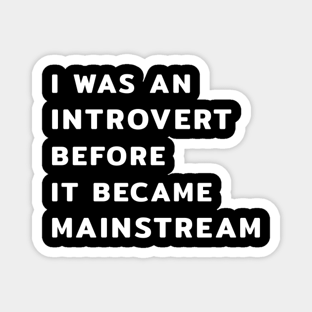 I Was An Introvert Before It Became Mainstream Magnet by Yasna