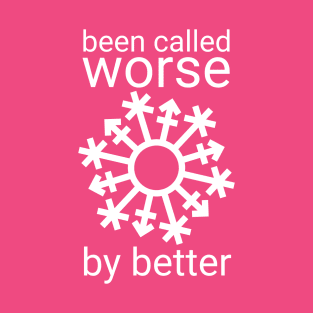 Gender Snowflake - "Been called worse..." - White T-Shirt