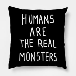 Human are the real monsters Pillow