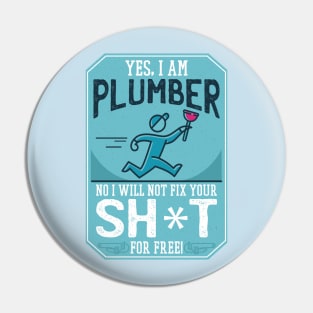 Funny "Yes, I'm a Plumber. No, I will not Fix Your Sh*t for Free" Plumber Pin