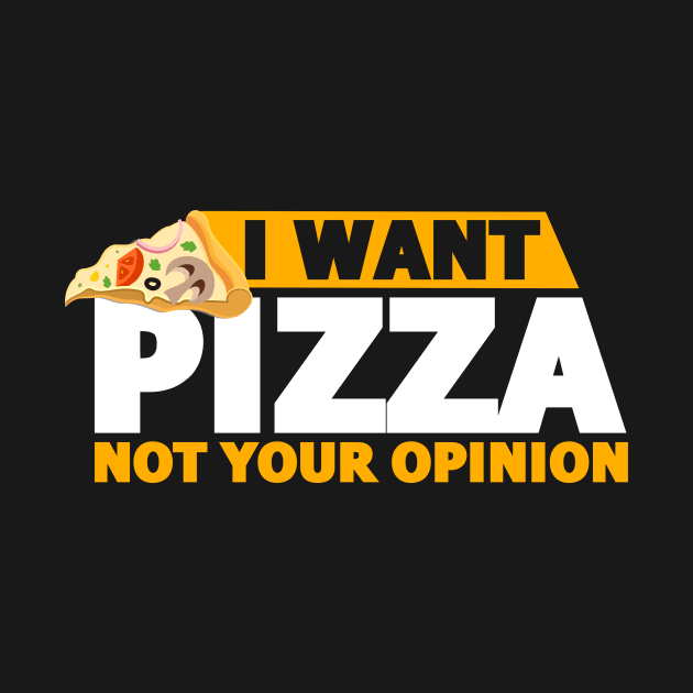 I Want Pizza Not Your Opinion Funny Food Lovers Gift by varietymerchas