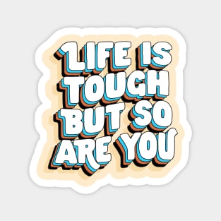 Life is Tough But So Are You by The Motivated Type in Yellow Blue Brown and White Magnet