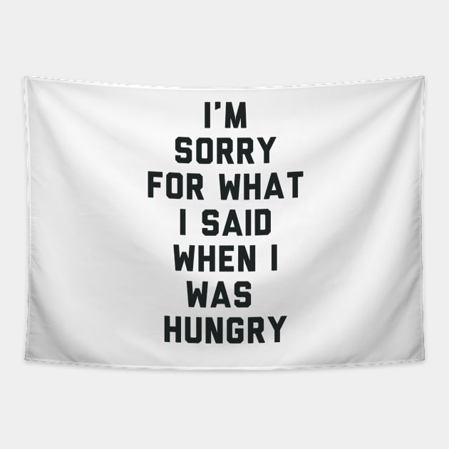 Sorry For What I Said When I was Hungry Tapestry by radquoteshirts