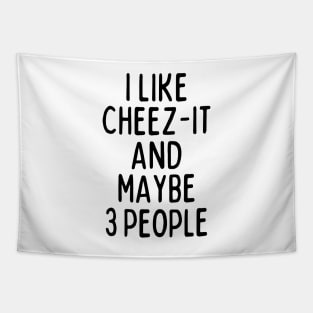 I like cheez-it and maybe 3 people Tapestry