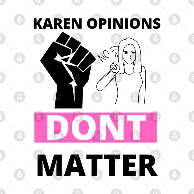 Your karen opinions dont matter by TheContactor