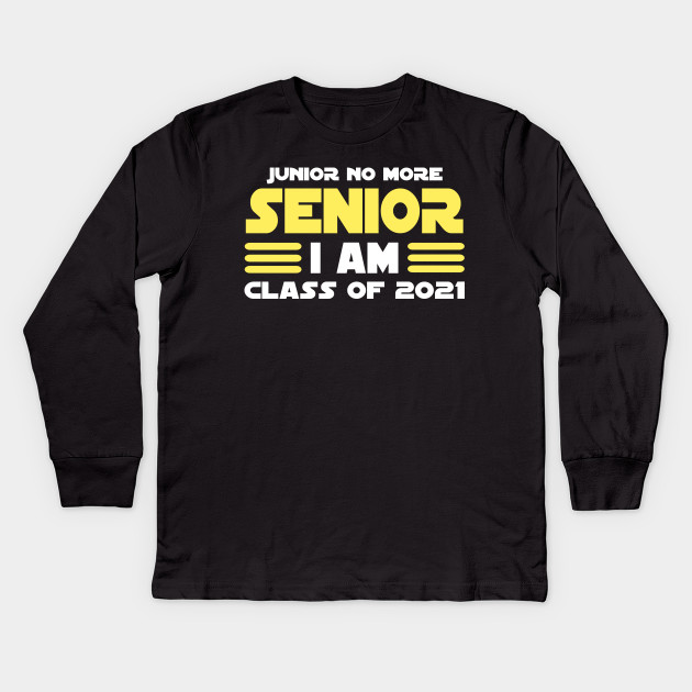 Junior No More Senior I Am Class Of 2021 Class Of 2021 Kids
