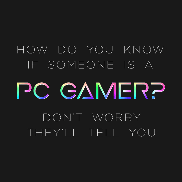 How do you know if someone is a PC Gamer? by TheWellRedMage