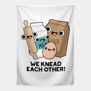 We Knead Each Other Funny Baking Pun Tapestry