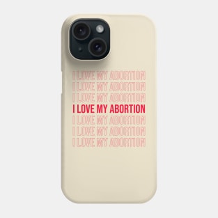 I love my abortion Phone Case