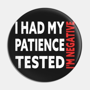 I Had My Patience Tested I'm Negative Funny Quote Design Pin