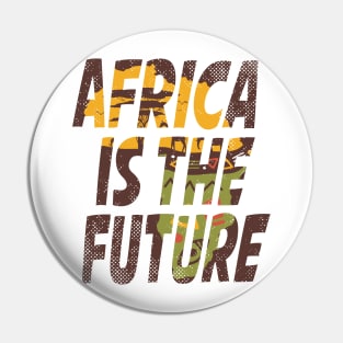 Africa Is The Future Pin