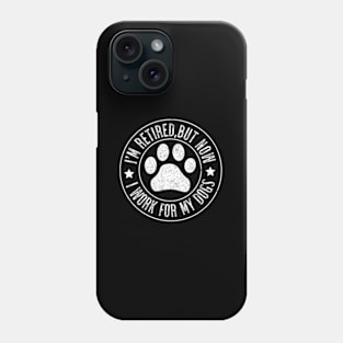 Im Retired 2024 But Now I Work For My Dogs Retiret Phone Case