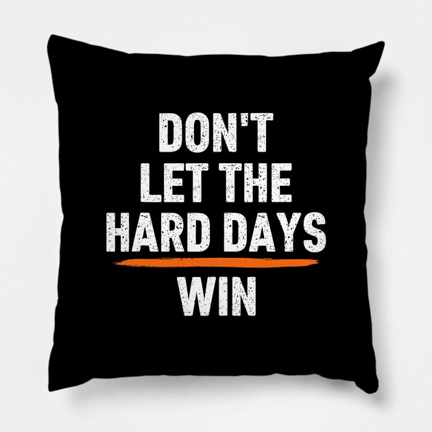 Don't-Let-The-Hard-Days-Win Pillow by SonyaKorobkova