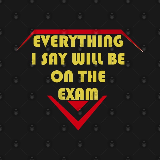 Everything I Say Will Be On The Exam by LedDes