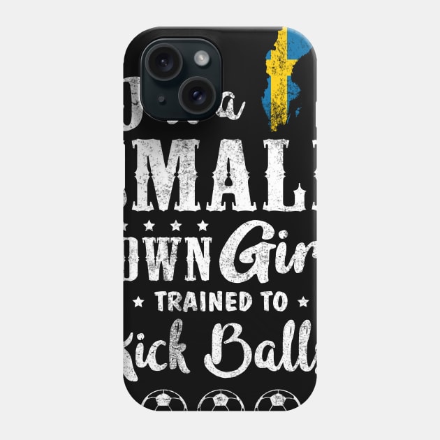 Just a Small Town Girl Sweden Soccer Tshirt Phone Case by zurcnami