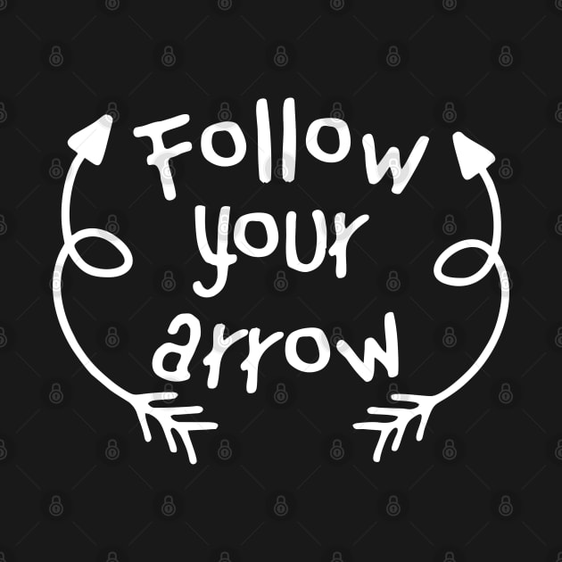 Follow Your Arrow by PeppermintClover