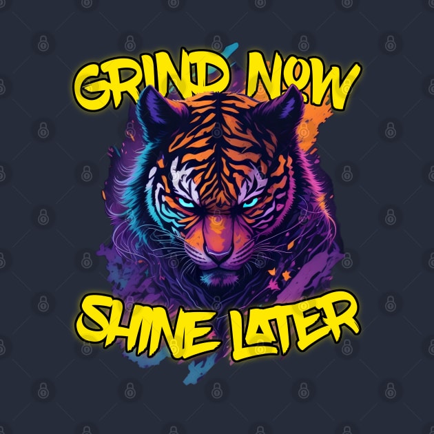 Grind Now Shine later by BYNDART