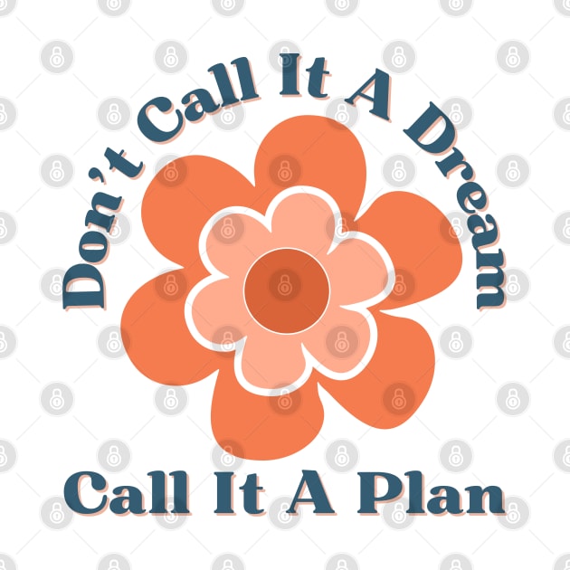 Don't Call It A Dream Call It A Plan. Retro Typography Motivational and Inspirational Quote by That Cheeky Tee