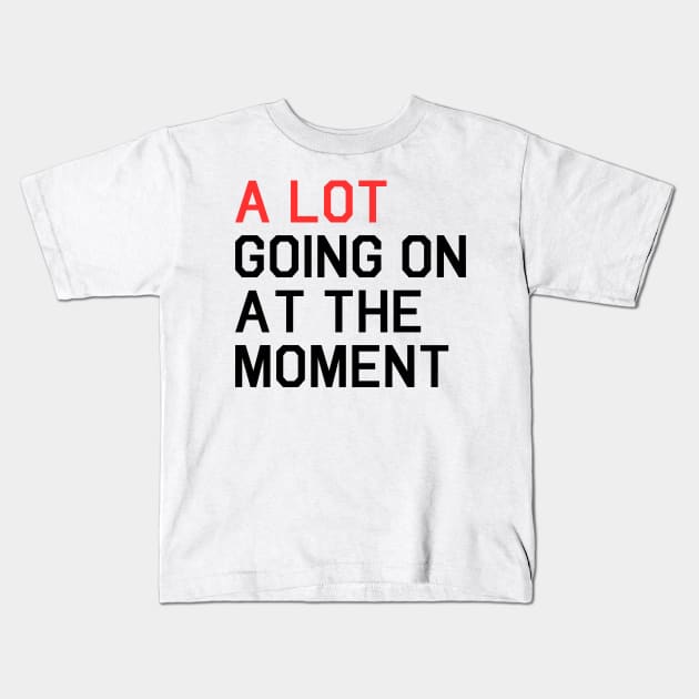 A Lot Going On At The Moment - Taylor Swift 22 - Kids T-Shirt