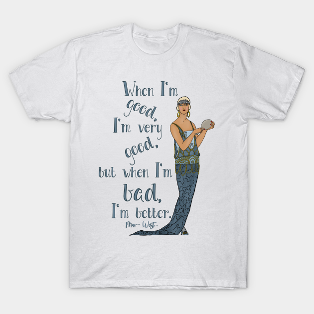 Discover But When I'm Bad, I'm Better, Mae West Quote - Mae West - T-Shirt