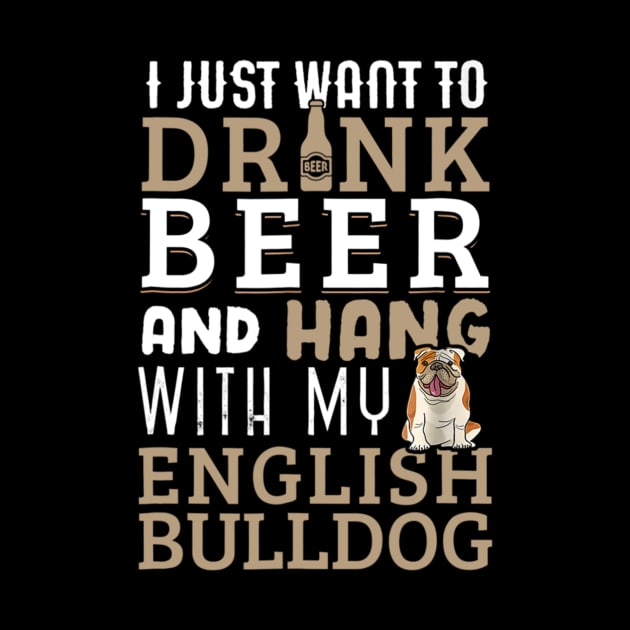 I Just Want To Drink Beer And Hang With My English Bulldog by Xamgi