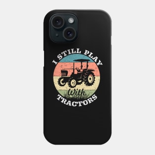 I still play with tractors,farming driver,farmer,farm,farmer gifts,farm Phone Case