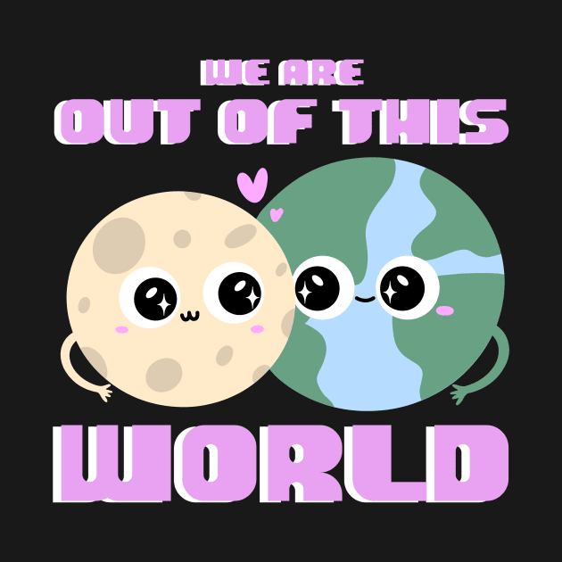 We Are Out of This World - Couples Lovers by Tip Top Tee's