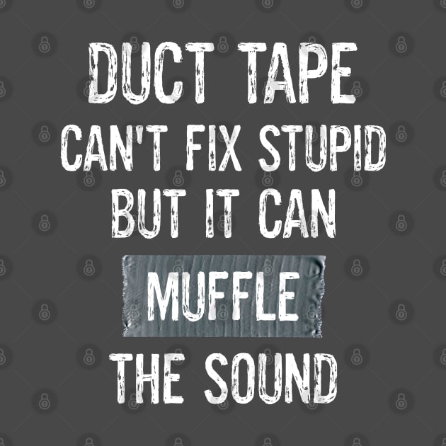 Funny Duct Tape Sarcastic Jokes Can't Fix Stupid Muffle The Sound by egcreations