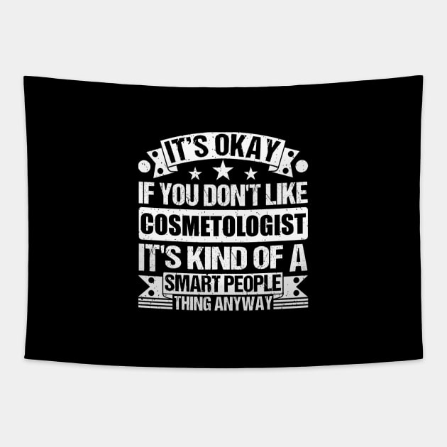 It's Okay If You Don't Like Cosmetologist It's Kind Of A Smart People Thing Anyway Cosmetologist Lover Tapestry by Benzii-shop 