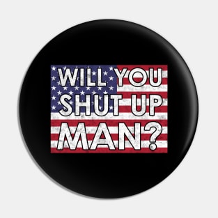 Anti Trump - Will You Shut Up Man Pin