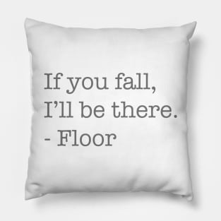 If You Fall, I'll Be There, - Floor Pillow