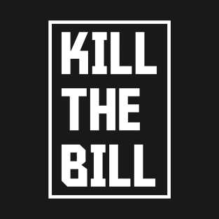 Kill the Bill - Bristol Protest Slogan 2021 T-Shirt