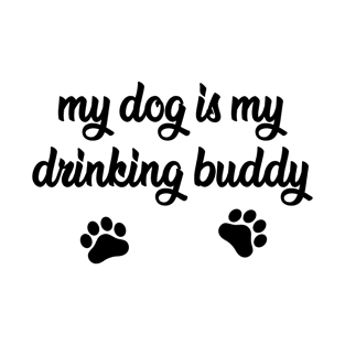 My Dog is My Drinking Buddy - Funny Dog Gift T-Shirt