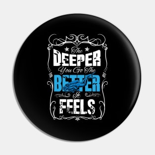 The deeper you go the better it feels scuba diving Pin