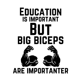 Education is important. But big biceps are importanter. GYM RAT FUNNY SAYING QUOTES T-Shirt