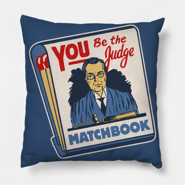 YOU BE THE JUDGE Matchbook Pillow by MatchbookGraphics