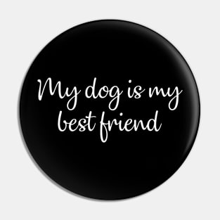 My dog is my best friend Pin