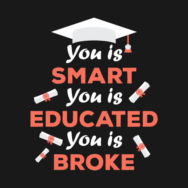 You Is Smart You Is Educated You Is Broke by sergiovarela