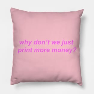 "why don't we just print more money?" Y2K slogan Pillow