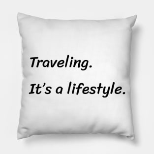 Traveling. It's a lifestyle. Pillow