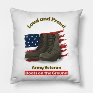 Loud and Proud Army Veteran, Boots on the ground Pillow