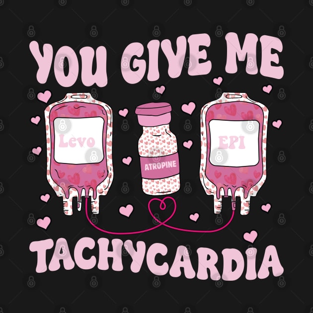 You Give Me Tachycardia ICU Nurse Life Valentines Day by Wise Words Store