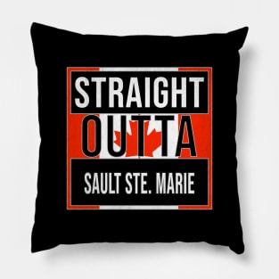 Straight Outta Sault Ste. Marie Design - Gift for Ontario With Sault Ste. Marie Roots Pillow