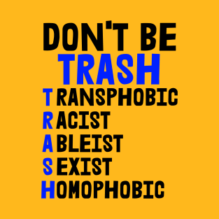 TRASH - Transphobic, Racist, Ableist, Sexist, Homophobic T-Shirt