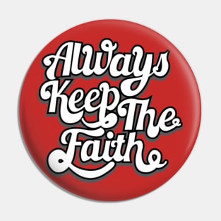 Always Keep The Faith Pin