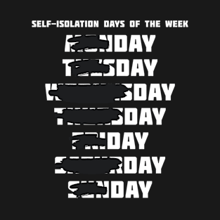 Self-Isoation Days of the Week - Day, Day T-Shirt