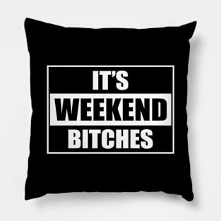 It's weekend bitches | DW Pillow