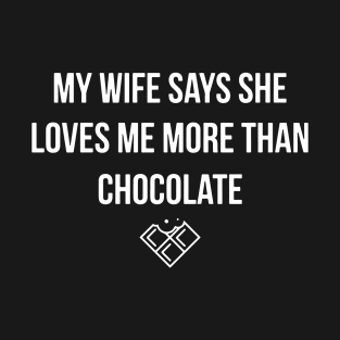 My Wife Says She Loves Me More Than Chocolate Wife T-Shirt